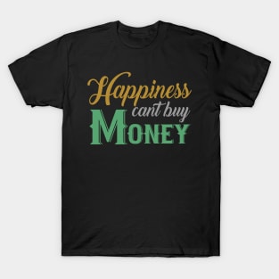 Happiness Can't Buy Money T-Shirt